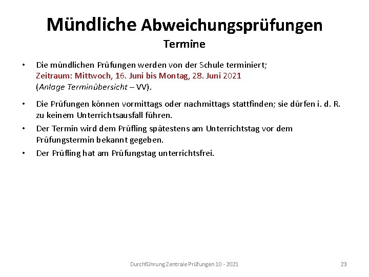 Mündliche Abweichungsprüfungen Termine • Die mündlichen Prüfungen werden von der Schule terminiert; Zeitraum: Mittwoch,