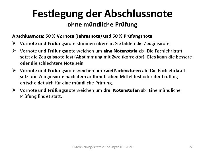 Festlegung der Abschlussnote ohne mündliche Prüfung Abschlussnote: 50 % Vornote (Jahresnote) und 50 %