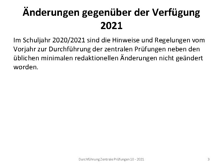 Änderungen gegenüber der Verfügung 2021 Im Schuljahr 2020/2021 sind die Hinweise und Regelungen vom