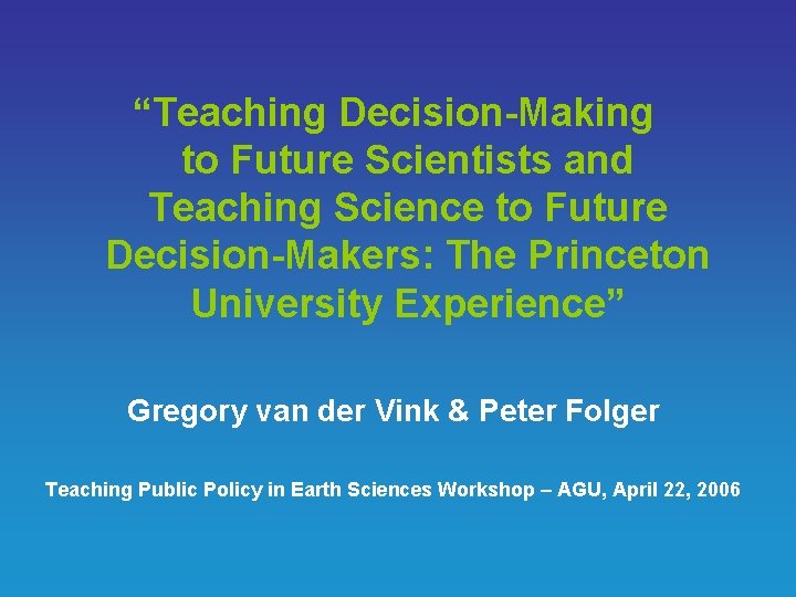 “Teaching Decision-Making to Future Scientists and Teaching Science to Future Decision-Makers: The Princeton University