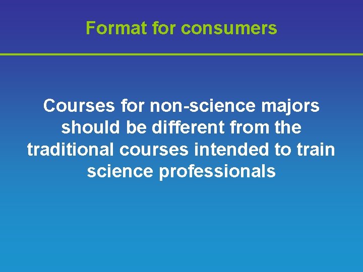 Format for consumers Courses for non-science majors should be different from the traditional courses