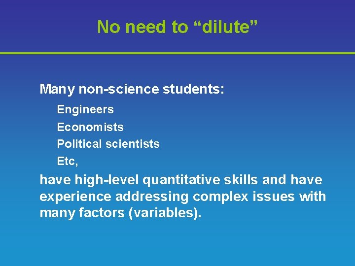 No need to “dilute” Many non-science students: Engineers Economists Political scientists Etc, have high-level