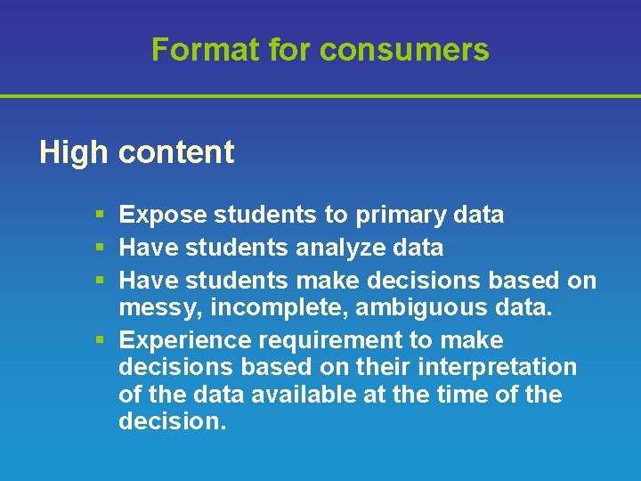 Format for consumers High content § Expose students to primary data § Have students