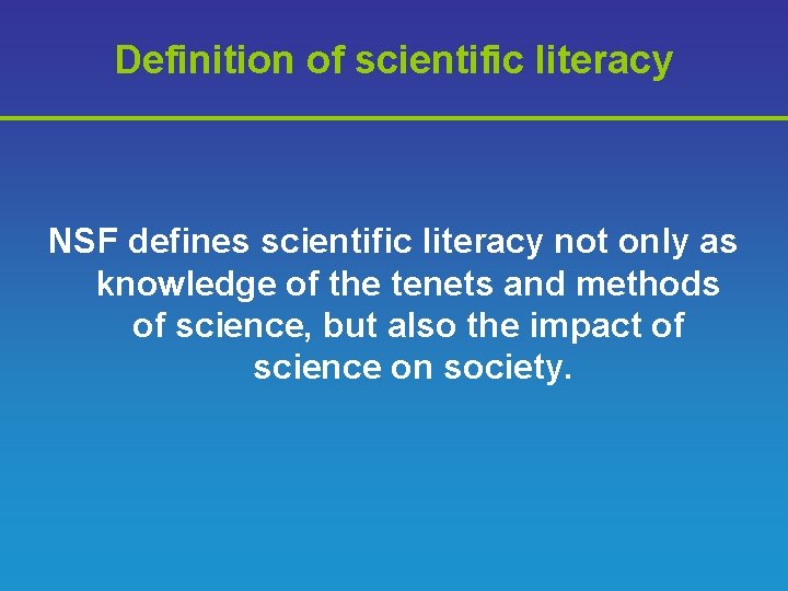 Definition of scientific literacy NSF defines scientific literacy not only as knowledge of the