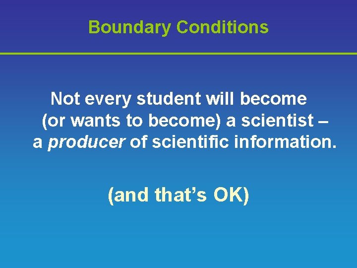Boundary Conditions Not every student will become (or wants to become) a scientist –