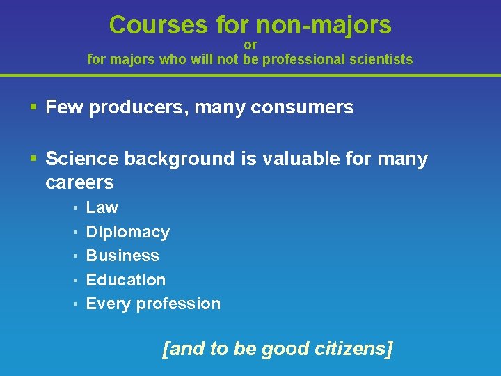 Courses for non-majors or for majors who will not be professional scientists § Few