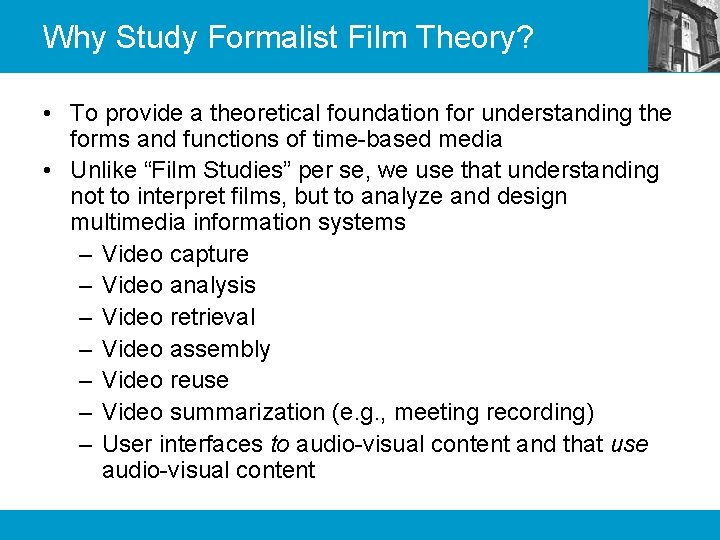 Why Study Formalist Film Theory? • To provide a theoretical foundation for understanding the