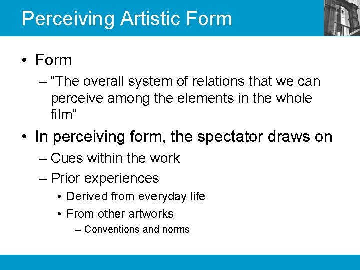Perceiving Artistic Form • Form – “The overall system of relations that we can