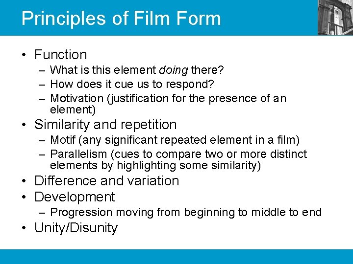 Principles of Film Form • Function – What is this element doing there? –