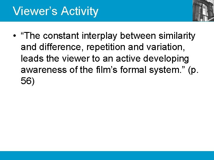 Viewer’s Activity • “The constant interplay between similarity and difference, repetition and variation, leads