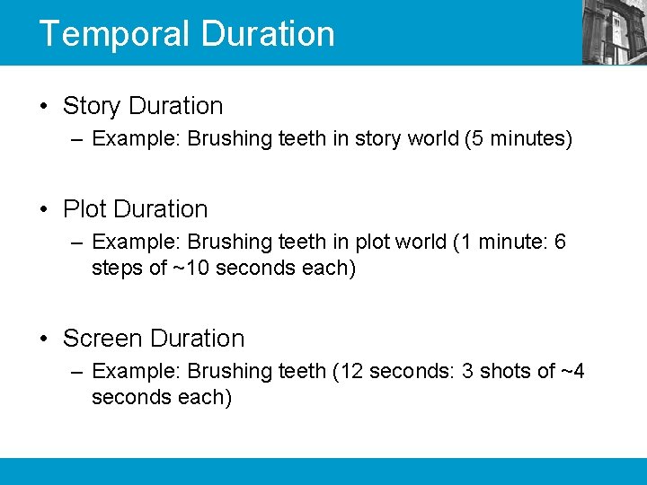 Temporal Duration • Story Duration – Example: Brushing teeth in story world (5 minutes)