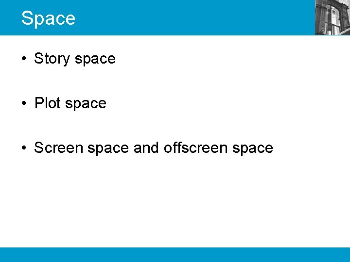 Space • Story space • Plot space • Screen space and offscreen space 