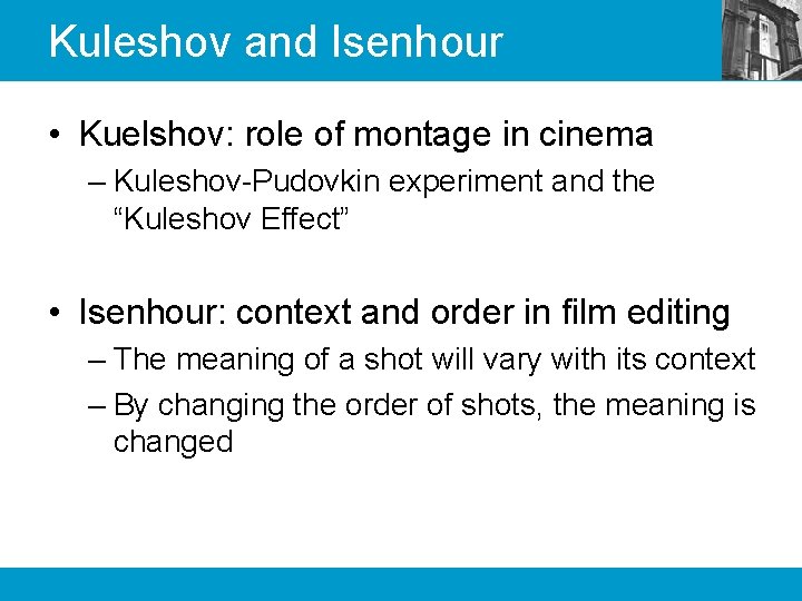 Kuleshov and Isenhour • Kuelshov: role of montage in cinema – Kuleshov-Pudovkin experiment and