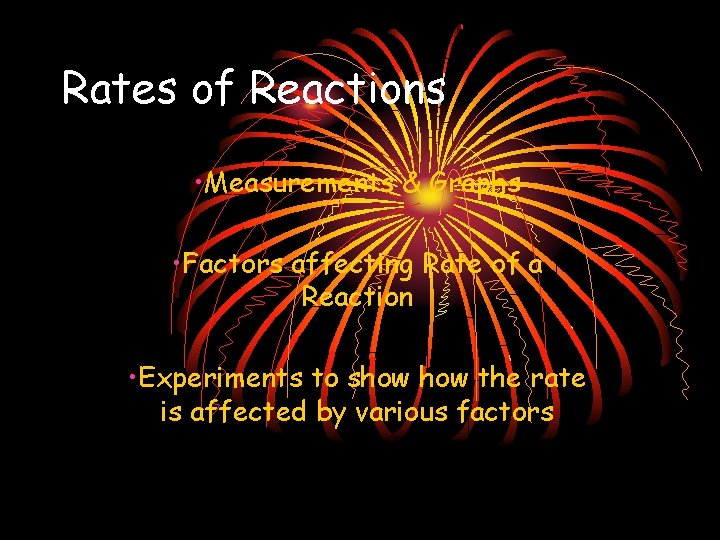 Rates of Reactions • Measurements & Graphs • Factors affecting Rate of a Reaction
