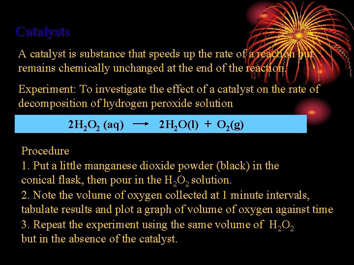 Catalysts A catalyst is substance that speeds up the rate of a reaction but