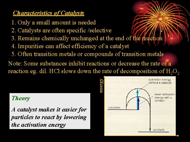 energy Characteristics of Catalysts 1. Only a small amount is needed 2. Catalysts are