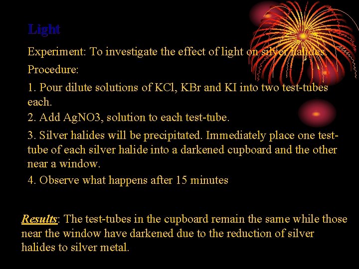 Light Experiment: To investigate the effect of light on silver halides. Procedure: 1. Pour