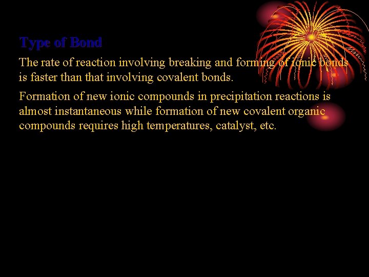 Type of Bond The rate of reaction involving breaking and forming of ionic bonds