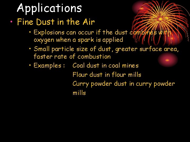 Applications • Fine Dust in the Air • Explosions can occur if the dust