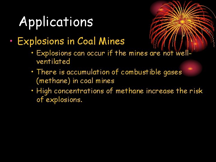 Applications • Explosions in Coal Mines • Explosions can occur if the mines are