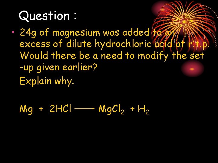 Question : • 24 g of magnesium was added to an excess of dilute