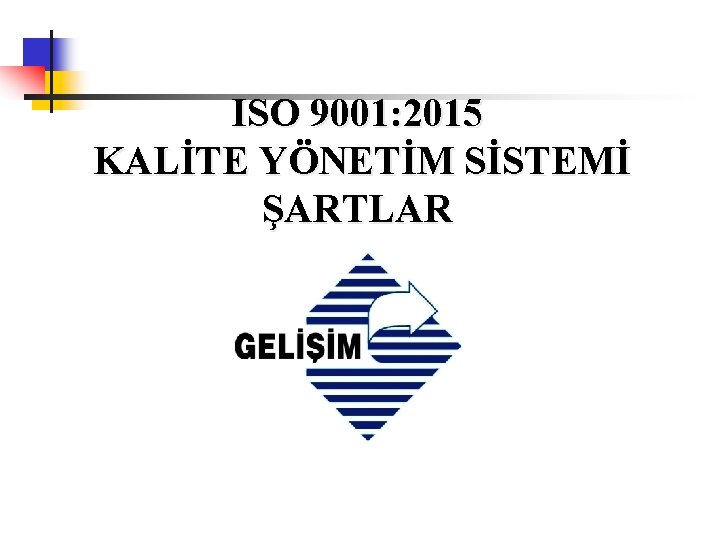 ISO 9001: 2015 KALİTE YÖNETİM SİSTEMİ ŞARTLAR 