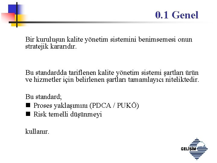 0. 1 Genel Bir kuruluşun kalite yönetim sistemini benimsemesi onun stratejik kararıdır. Bu standardda