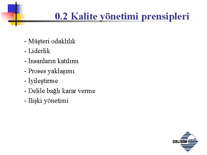 0. 2 Kalite yönetimi prensipleri - Müşteri odaklılık - Liderlik - İnsanların katılımı -