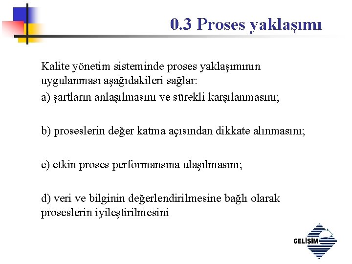 0. 3 Proses yaklaşımı Kalite yönetim sisteminde proses yaklaşımının uygulanması aşağıdakileri sağlar: a) şartların