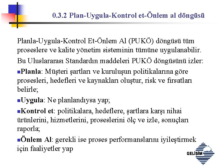 0. 3. 2 Plan-Uygula-Kontrol et-Önlem al döngüsü Planla-Uygula-Kontrol Et-Önlem Al (PUKÖ) döngüsü tüm proseslere