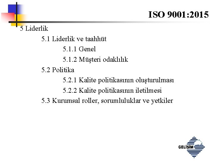 ISO 9001: 2015 5 Liderlik 5. 1 Liderlik ve taahhüt 5. 1. 1 Genel