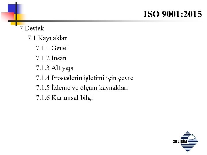 ISO 9001: 2015 7 Destek 7. 1 Kaynaklar 7. 1. 1 Genel 7. 1.