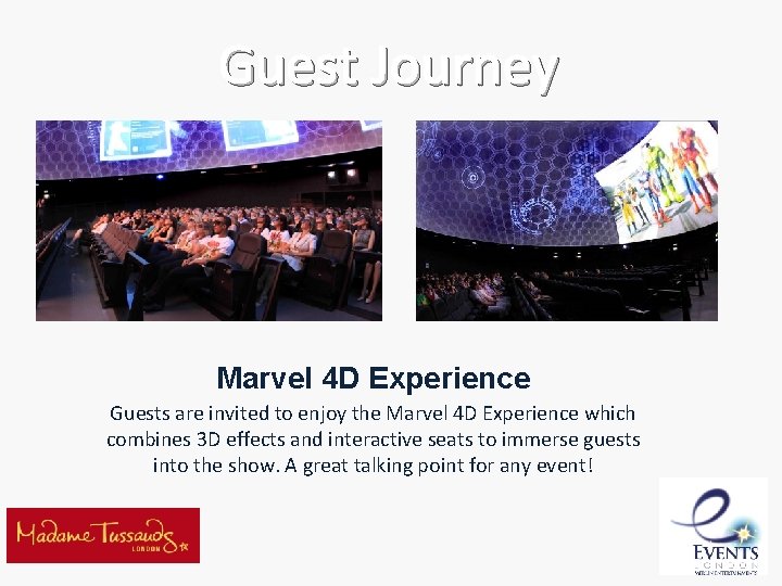 Guest Journey Marvel 4 D Experience Guests are invited to enjoy the Marvel 4