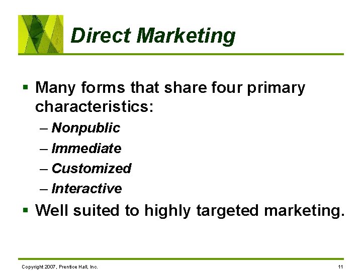Direct Marketing § Many forms that share four primary characteristics: – Nonpublic – Immediate