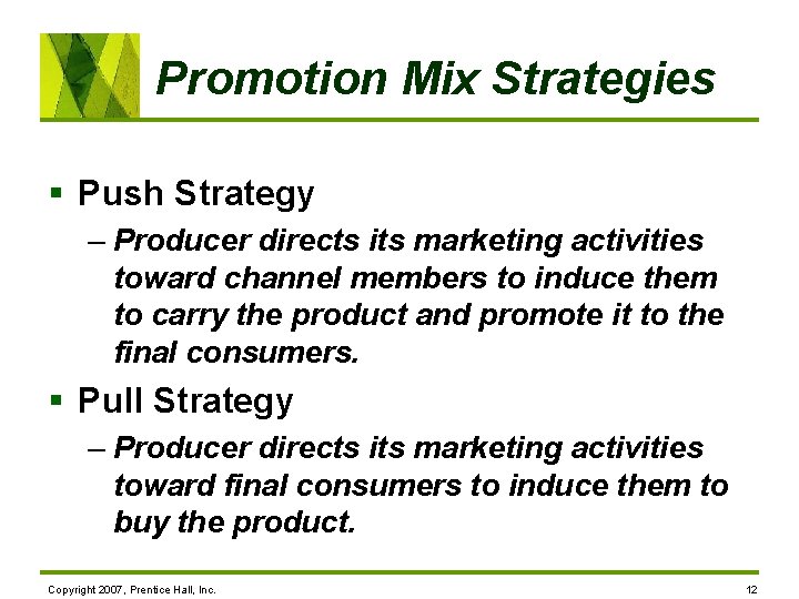 Promotion Mix Strategies § Push Strategy – Producer directs its marketing activities toward channel