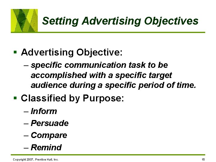 Setting Advertising Objectives § Advertising Objective: – specific communication task to be accomplished with