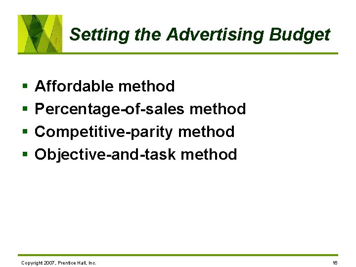 Setting the Advertising Budget § § Affordable method Percentage-of-sales method Competitive-parity method Objective-and-task method