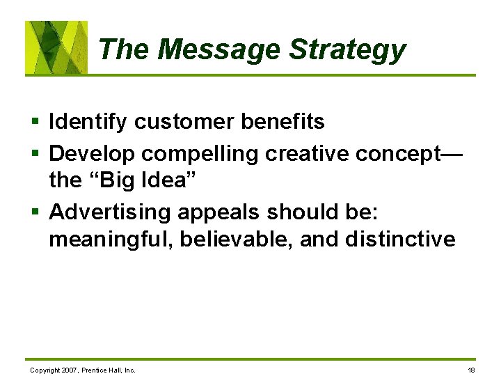 The Message Strategy § Identify customer benefits § Develop compelling creative concept— the “Big