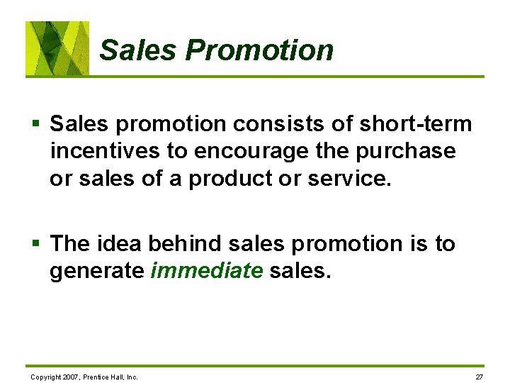 Sales Promotion § Sales promotion consists of short-term incentives to encourage the purchase or