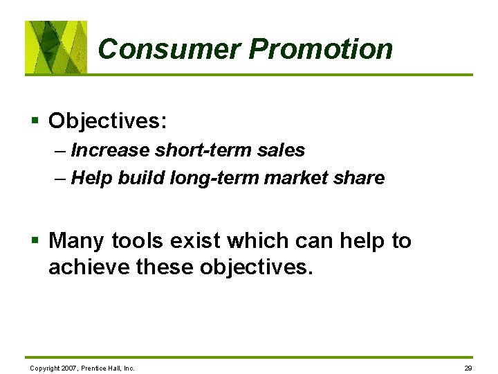 Consumer Promotion § Objectives: – Increase short-term sales – Help build long-term market share