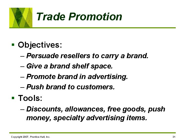 Trade Promotion § Objectives: – Persuade resellers to carry a brand. – Give a