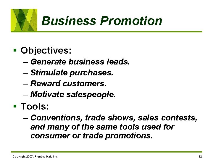 Business Promotion § Objectives: – Generate business leads. – Stimulate purchases. – Reward customers.