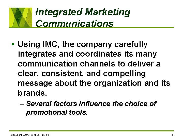 Integrated Marketing Communications § Using IMC, the company carefully integrates and coordinates its many