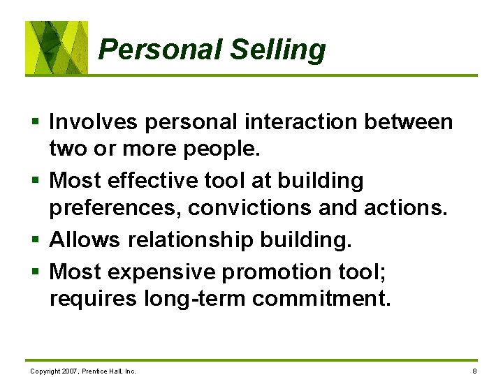 Personal Selling § Involves personal interaction between two or more people. § Most effective