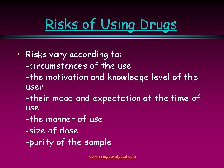 Risks of Using Drugs • Risks vary according to: -circumstances of the use -the