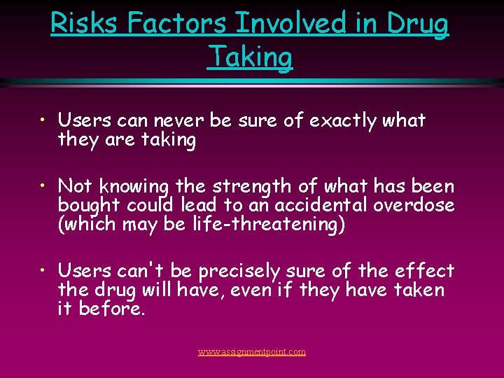 Risks Factors Involved in Drug Taking • Users can never be sure of exactly