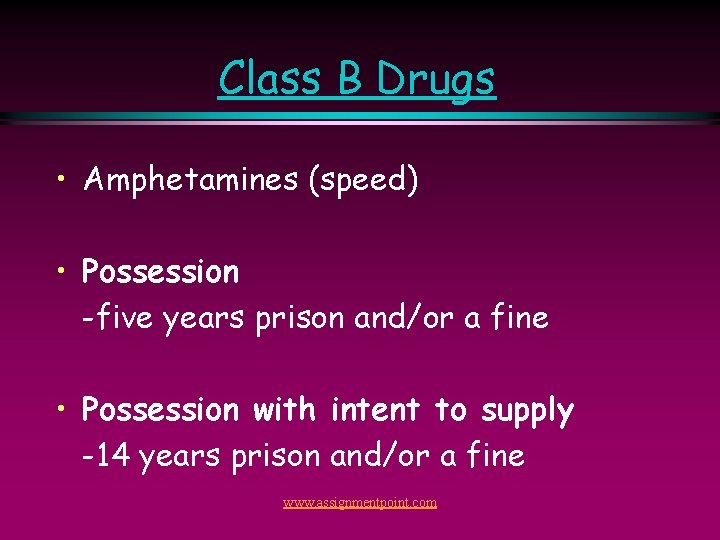 Class B Drugs • Amphetamines (speed) • Possession -five years prison and/or a fine