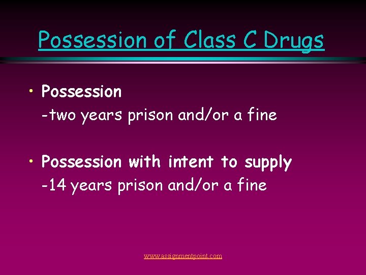 Possession of Class C Drugs • Possession -two years prison and/or a fine •