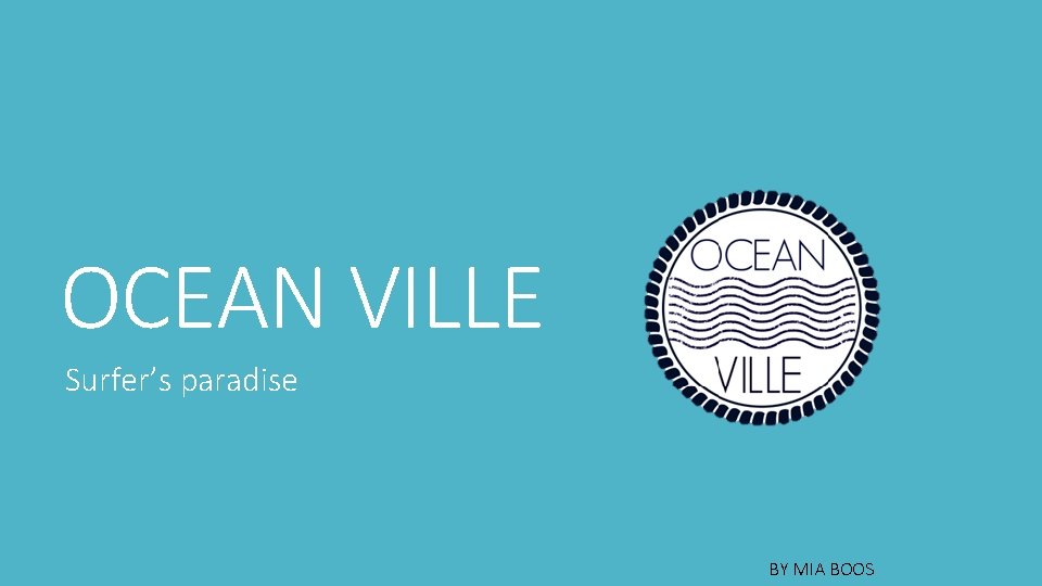 OCEAN VILLE Surfer’s paradise BY MIA BOOS 