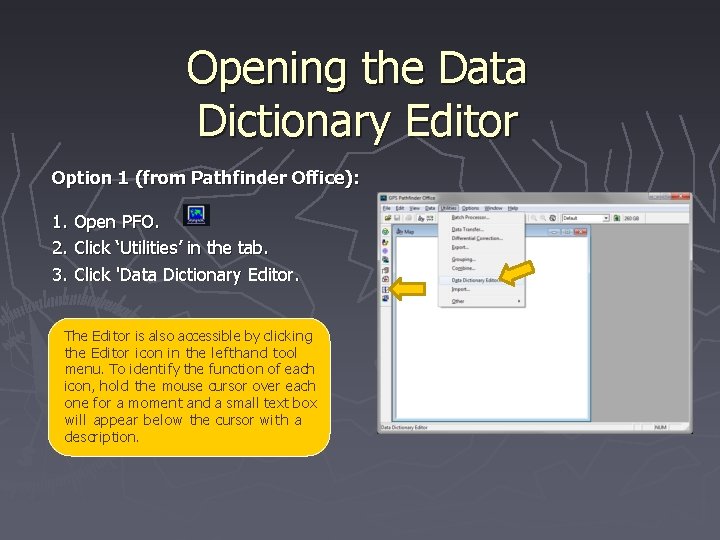 Opening the Data Dictionary Editor Option 1 (from Pathfinder Office): 1. 2. 3. Open